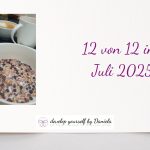 12 von 12 im Juli 2025