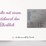 Behalte mit einem Whiteboard den Überblick