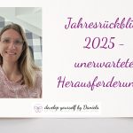 Mein Jahresrückblick 2025 – Unerwartete Herausforderungen